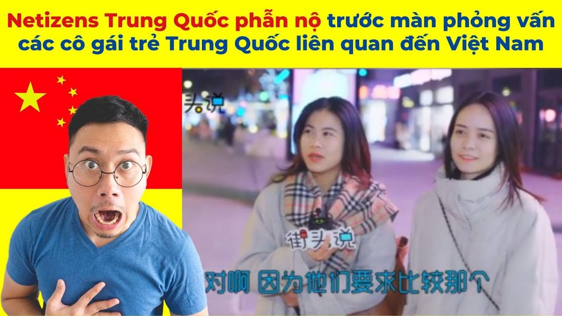 Điều gì khiến Netizens Trung Quốc phẫn nộ trước màn phỏng vấn các cô gái TQ liên quan đến Việt Nam?