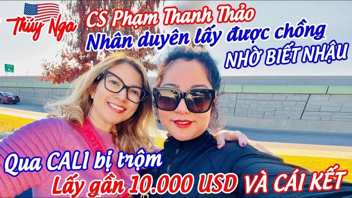 CS Phạm Thanh Thảo lấy được chồng nhờ biết nhậu. Qua Cali bị trộm lấy 10.000 USD và cái kết…