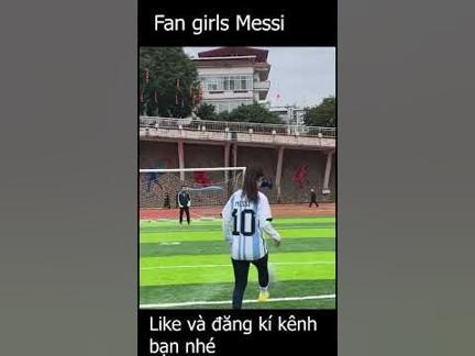 Fan girls Messi này đã đủ nghệ chưa ? - Gái xinh Châu Á #shorts