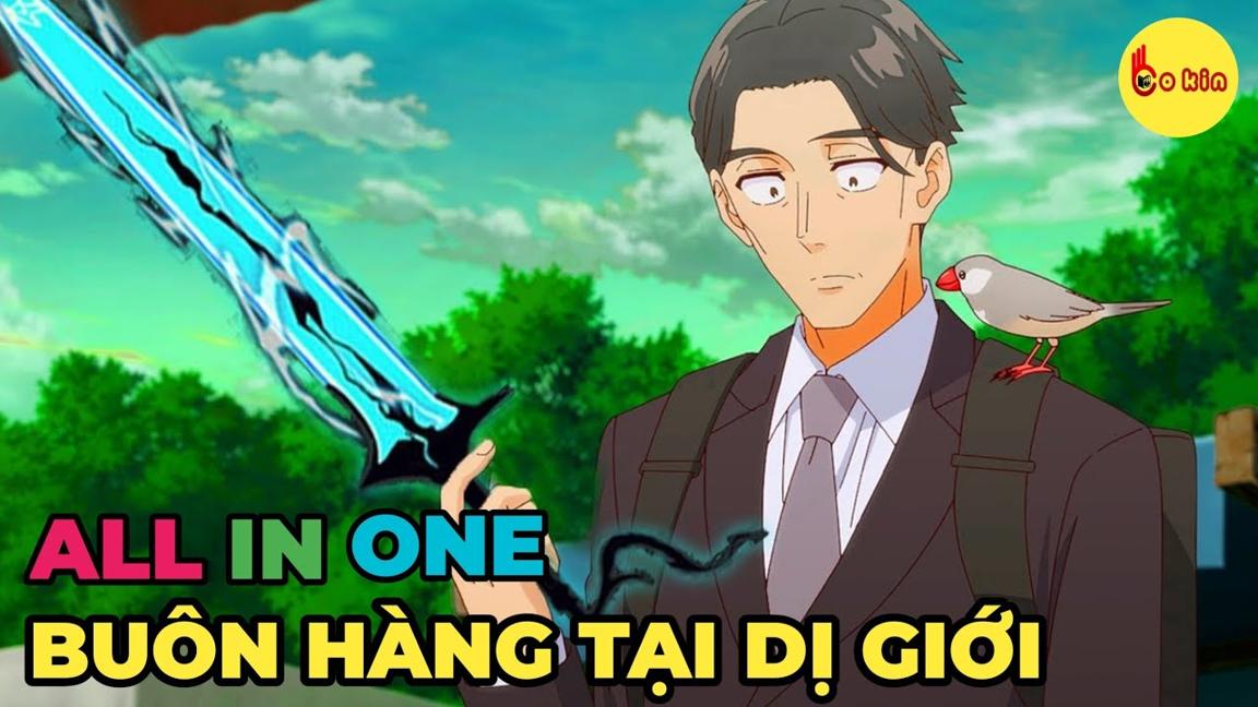 ALL IN ONE | Ông Chú Buôn Hàng Tại Dị Giới | 1-12 | Review Anime Hay
